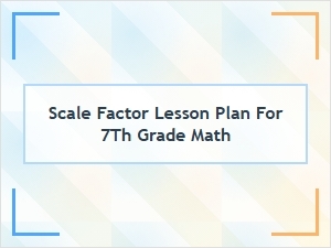 Mastering Scale Factor: a 7th Grade Math Lesson Plan